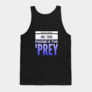 Parenting Humor: My Kid's A Night OWL, Their Phone Is The PREY. Tank Top